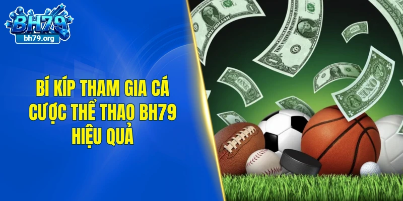Bí kíp tham gia cá cược thể thao BH79 hiệu quả