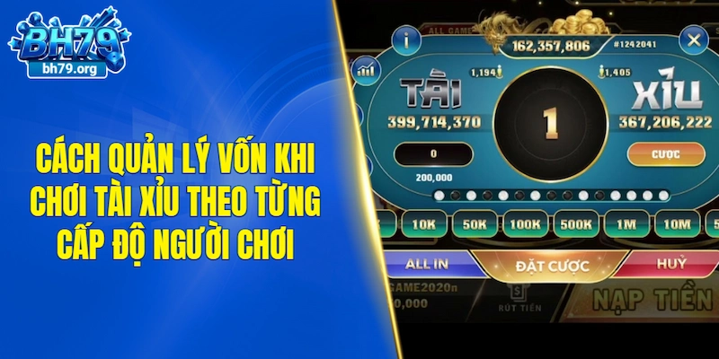 Cách quản lý vốn khi chơi tài xỉu theo từng cấp độ người chơi