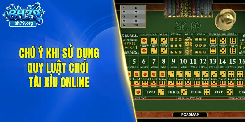 Chú ý khi sử dụng quy luật chơi tài xỉu online