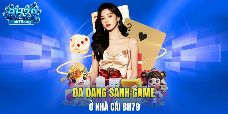 Đa dạng sảnh game đang cung cấp ở nhà cái BH79