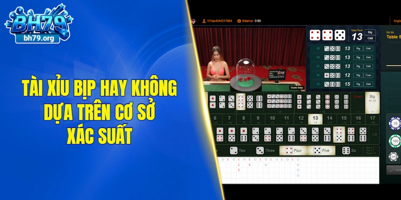Đánh giá tài xỉu bịp hay không dựa trên cơ sở xác suất