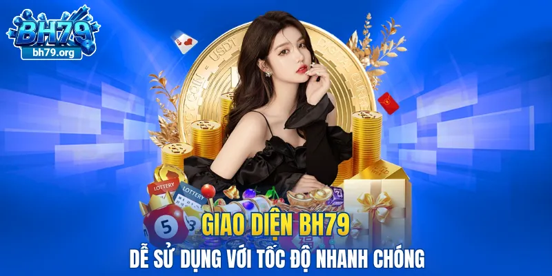 Giao diện BH79 dễ sử dụng với tốc độ xử lý nhanh chóng