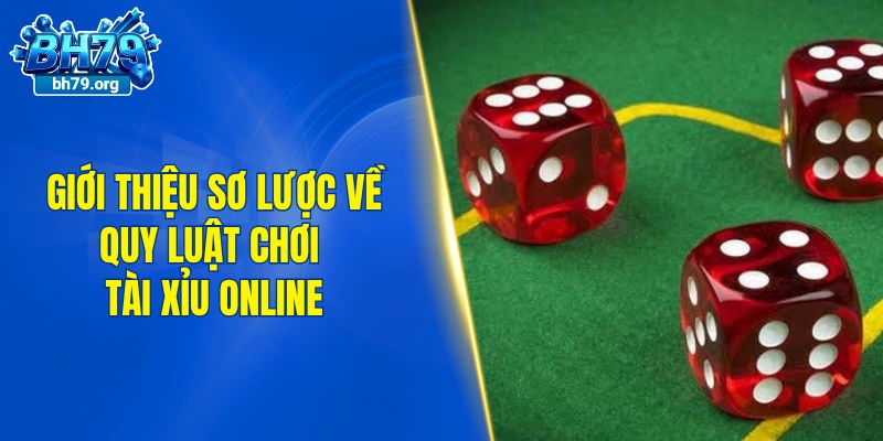 Giới thiệu sơ lược về quy luật chơi tài xỉu online
