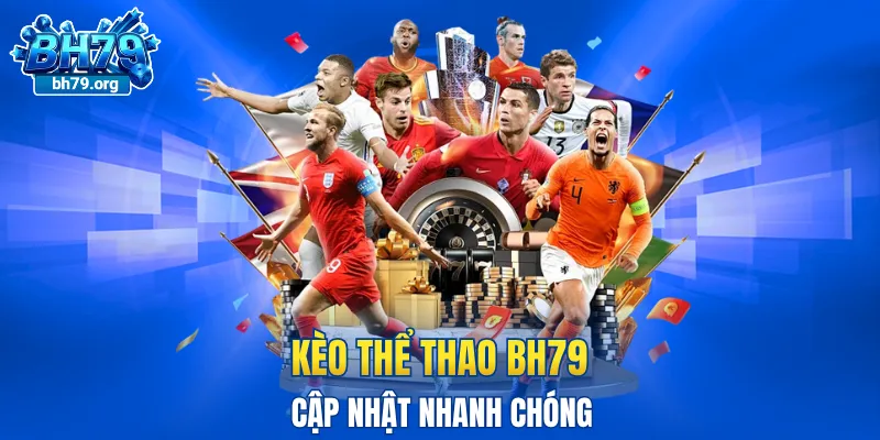 Kèo thể thao BH79 đa dạng và cập nhật nhanh chóng