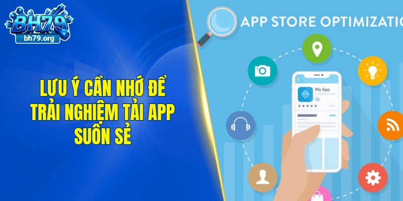 Lưu ý cần nhớ để trải nghiệm tải app BH79 suôn sẻ