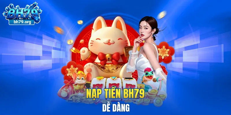 Nạp tiền BH79 dễ dàng