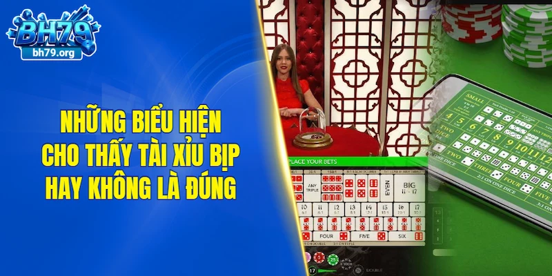 Những biểu hiện cho thấy tài xỉu bịp hay không là đúng