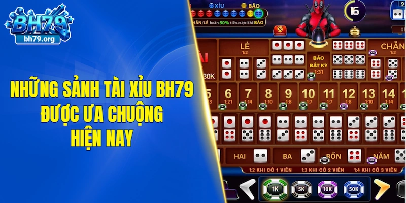 Những sảnh tài xỉu BH79 được ưa chuộng hiện nay
