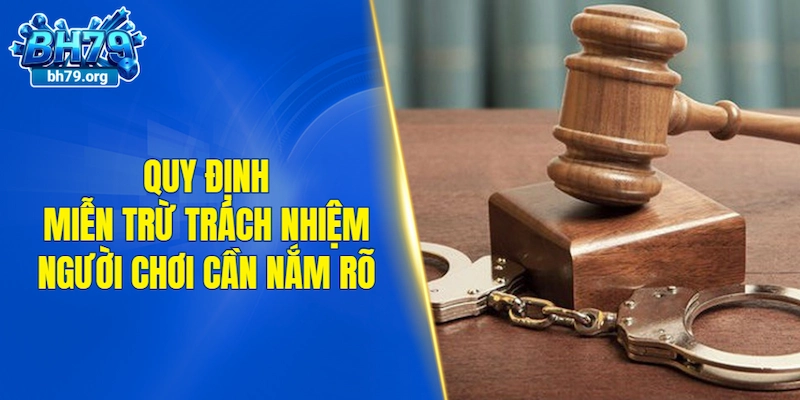 Quy định miễn trừ trách nhiệm người chơi cần nắm rõ