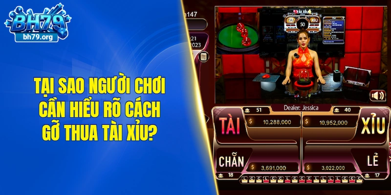 Tại sao người chơi cần hiểu rõ cách gỡ thua tài xỉu?