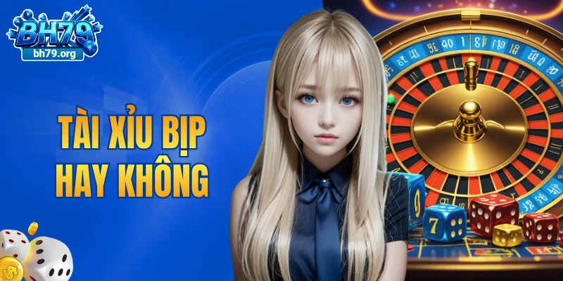 tài xỉu bịp hay không