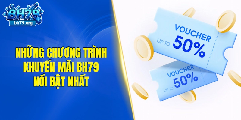 Tìm hiểu những chương trình khuyến mãi BH79 nổi bật nhất