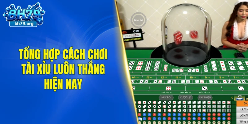 Tổng hợp cách chơi tài xỉu luôn thắng hiện nay