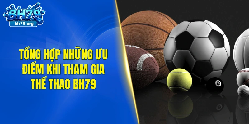 Tổng hợp những ưu điểm khi tham gia thể thao BH79