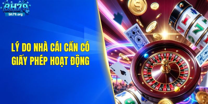Lý do nhà cái cần có giấy phép hoạt động