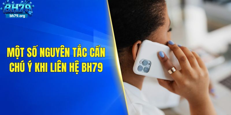 Một số nguyên tắc cần chú ý khi liên hệ BH79
